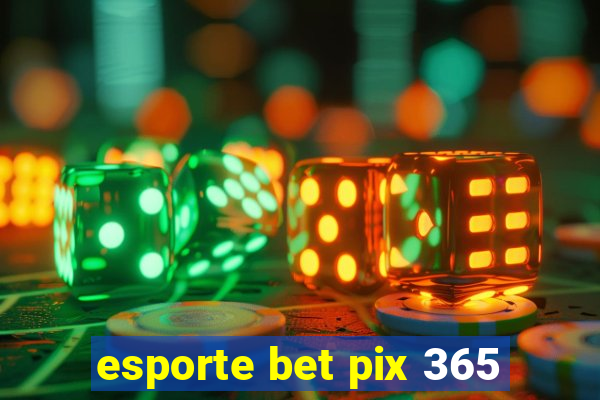 esporte bet pix 365