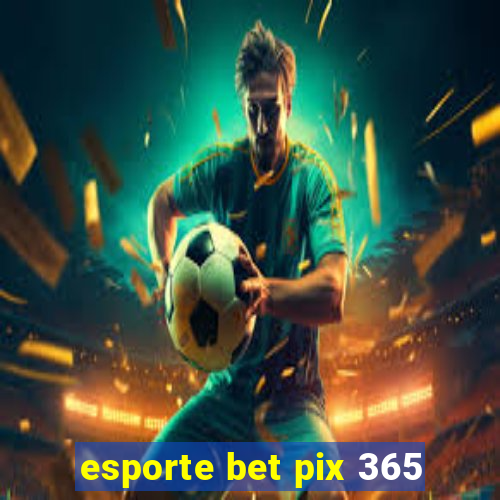 esporte bet pix 365