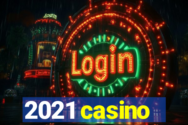 2021 casino