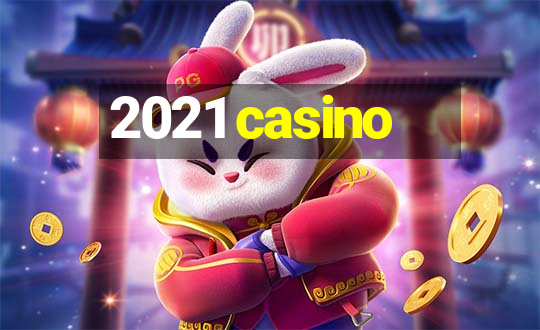 2021 casino