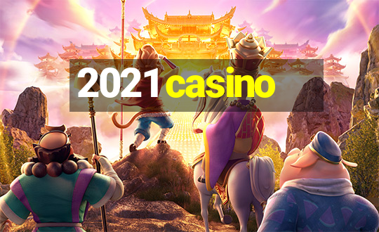 2021 casino