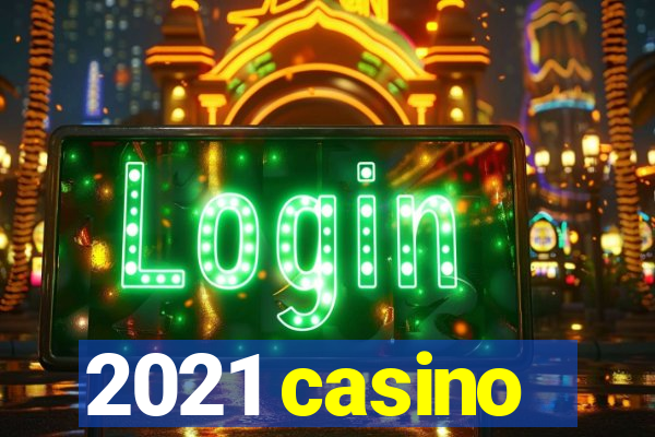 2021 casino