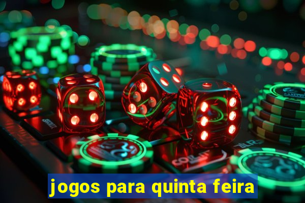 jogos para quinta feira