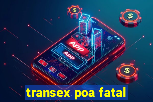 transex poa fatal