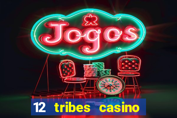 12 tribes casino and hotel