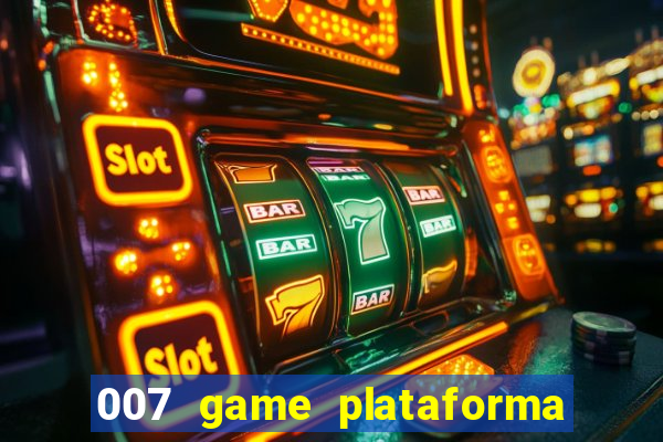 007 game plataforma paga mesmo