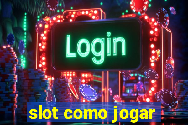 slot como jogar