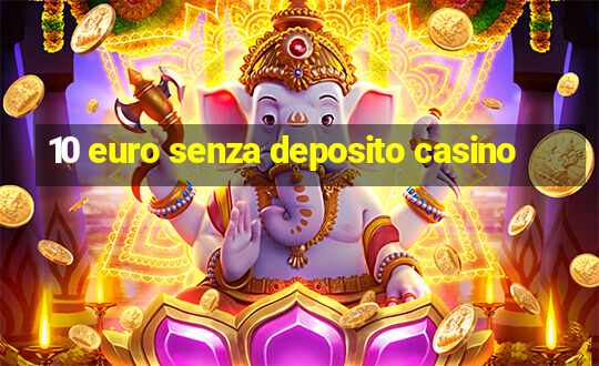 10 euro senza deposito casino