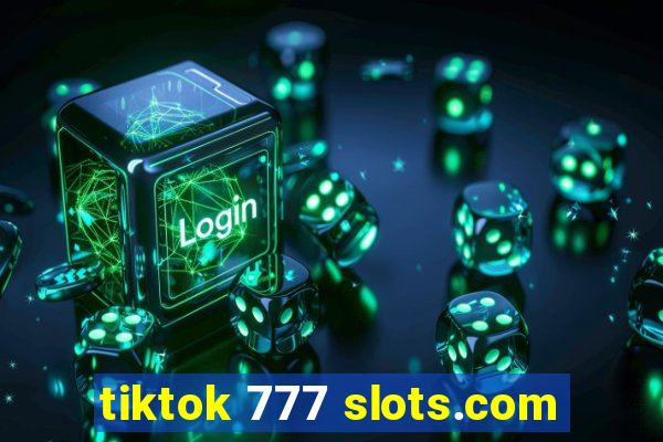 tiktok 777 slots.com