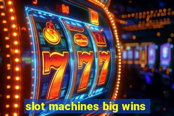 slot machines big wins