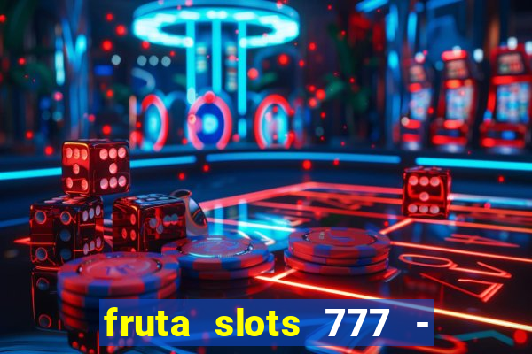 fruta slots 777 - mega jackpot