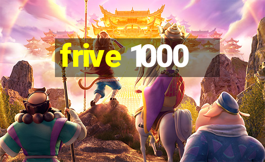 frive 1000