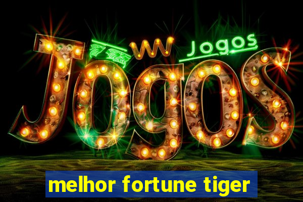 melhor fortune tiger