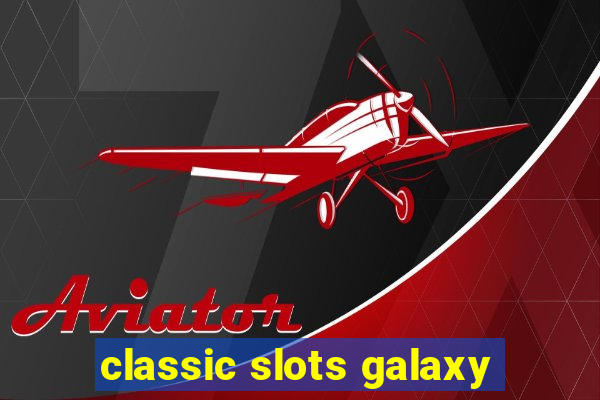 classic slots galaxy