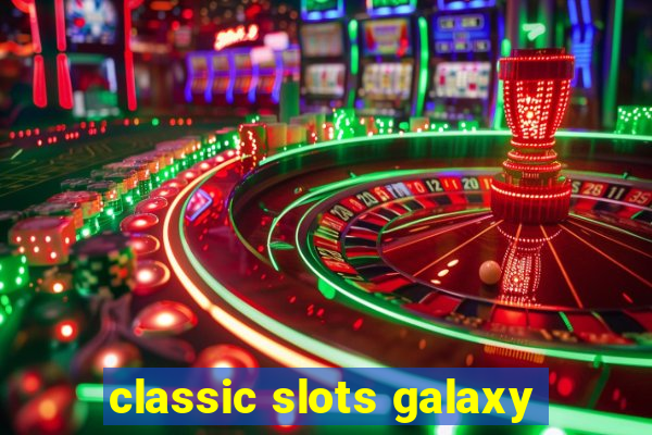 classic slots galaxy