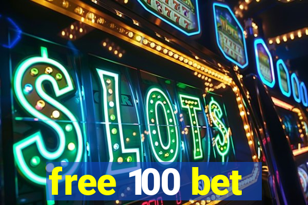 free 100 bet