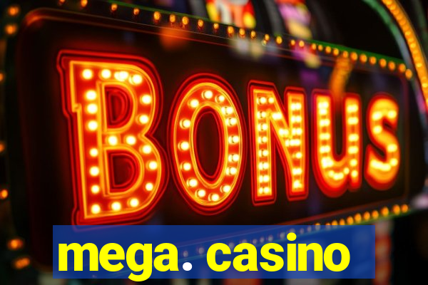 mega. casino