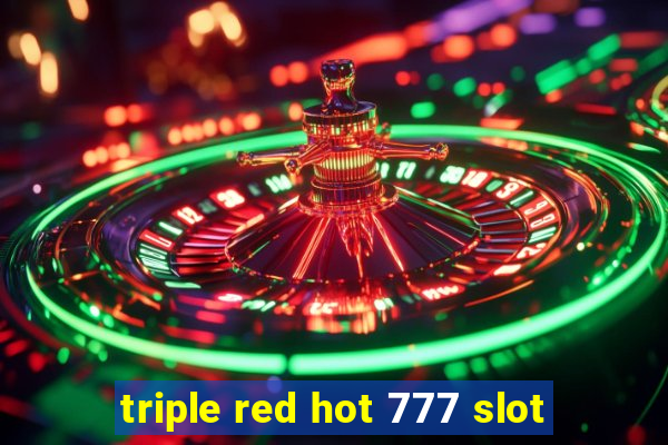 triple red hot 777 slot