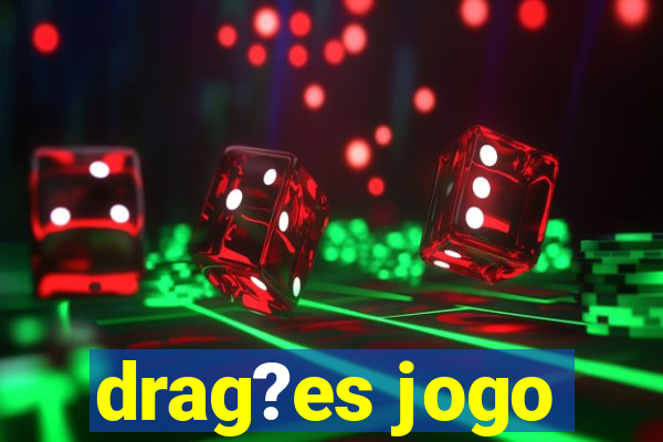 drag?es jogo