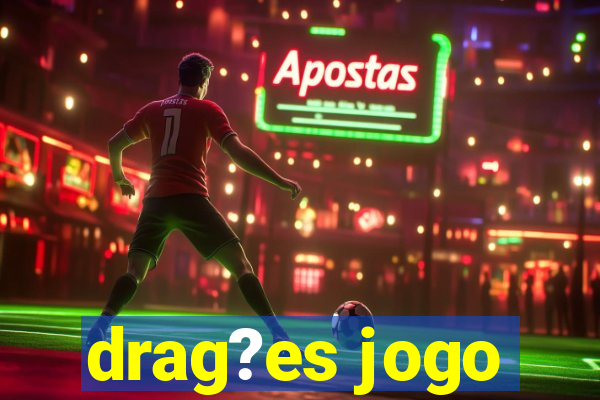 drag?es jogo