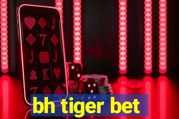 bh tiger bet