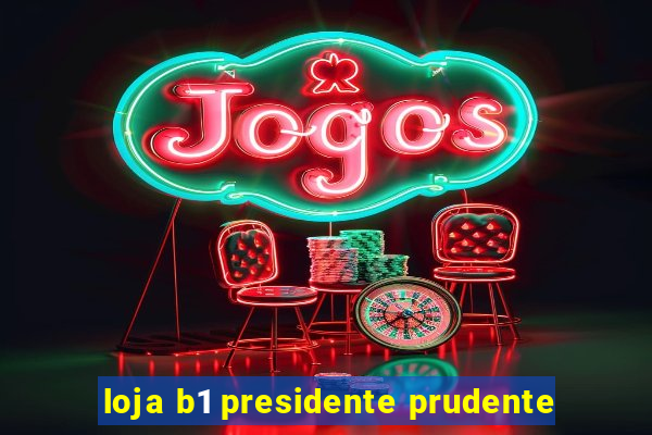 loja b1 presidente prudente