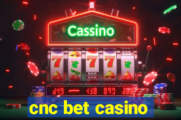 cnc bet casino