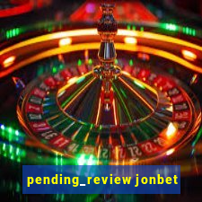 pending_review jonbet