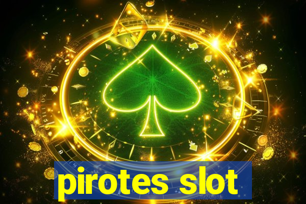 pirotes slot