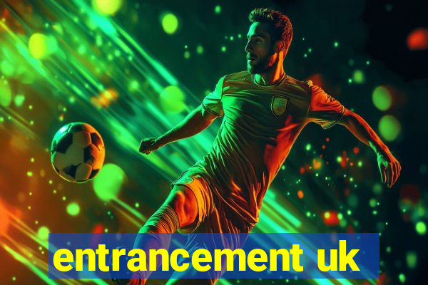 entrancement uk