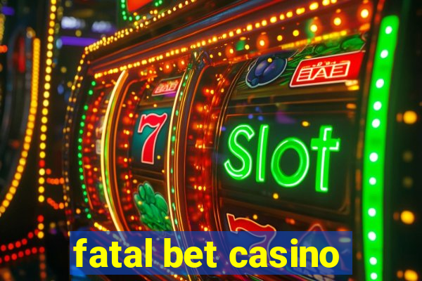 fatal bet casino