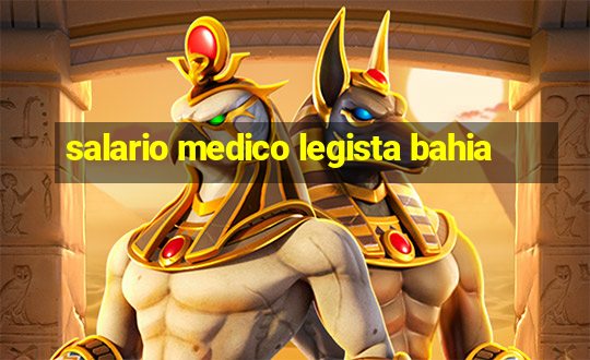 salario medico legista bahia