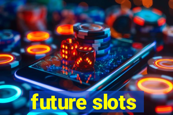 future slots