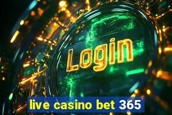 live casino bet 365