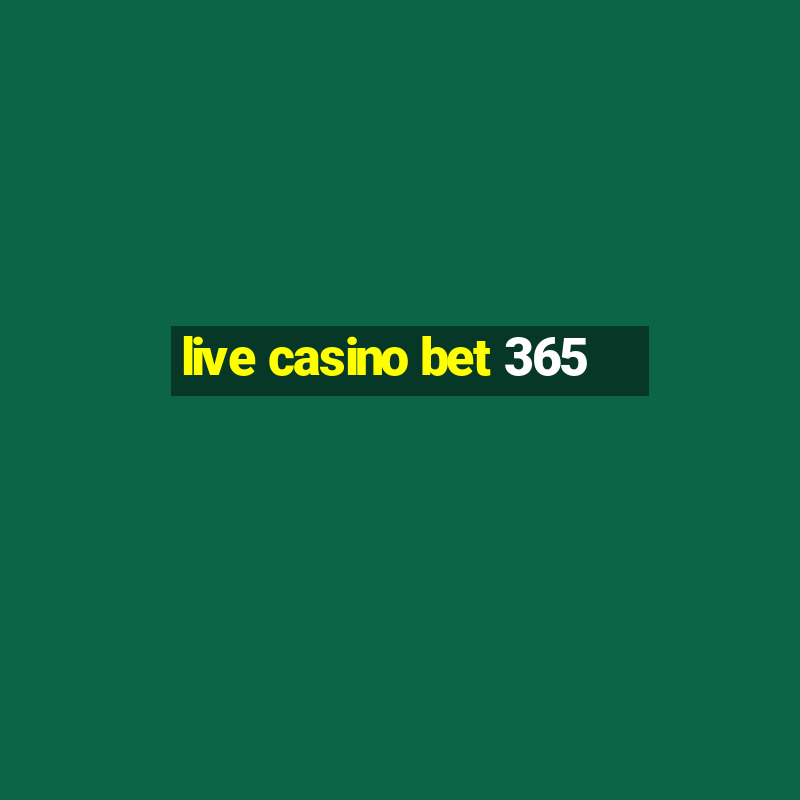 live casino bet 365