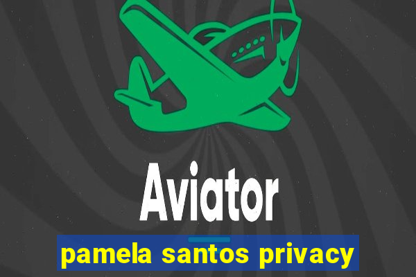 pamela santos privacy