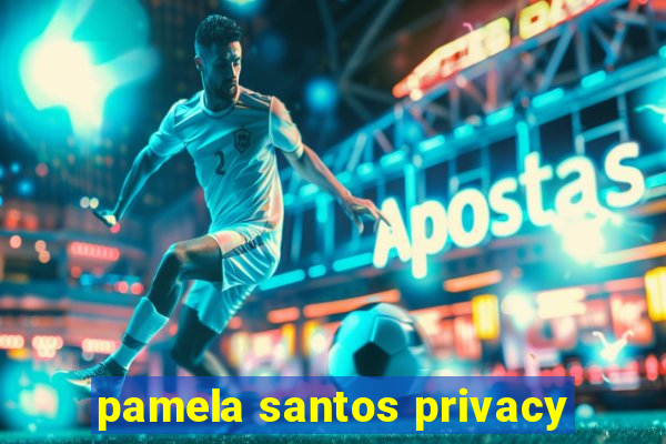 pamela santos privacy