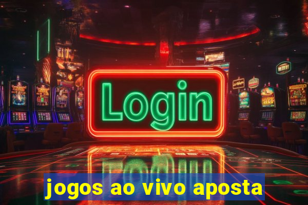 jogos ao vivo aposta