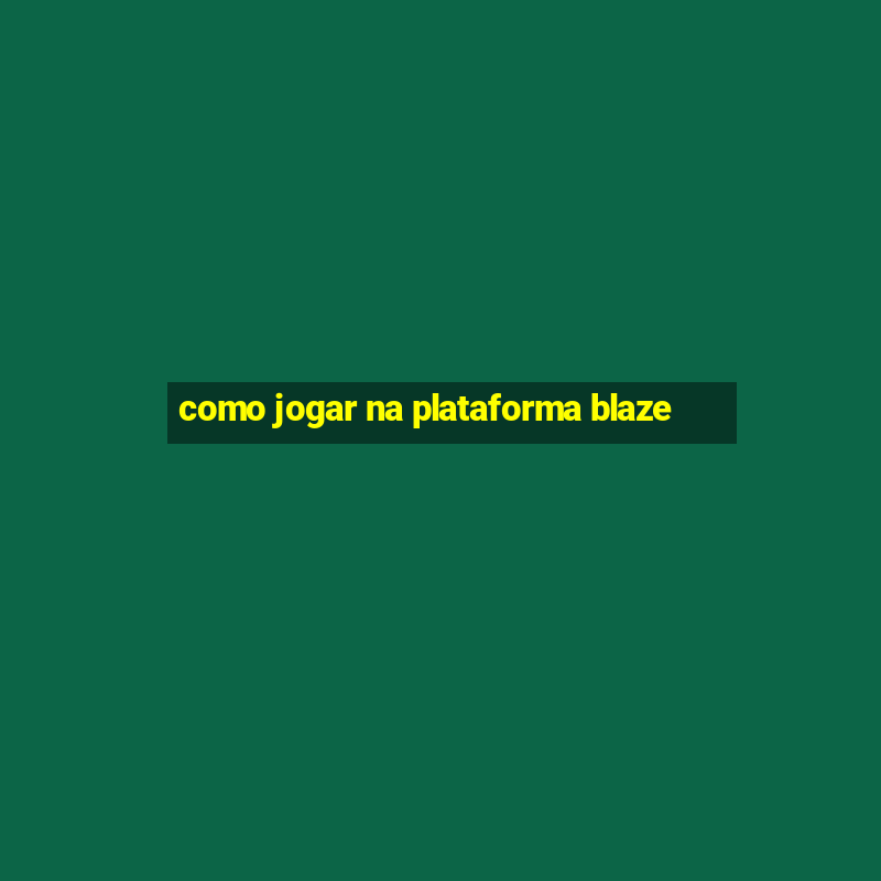 como jogar na plataforma blaze