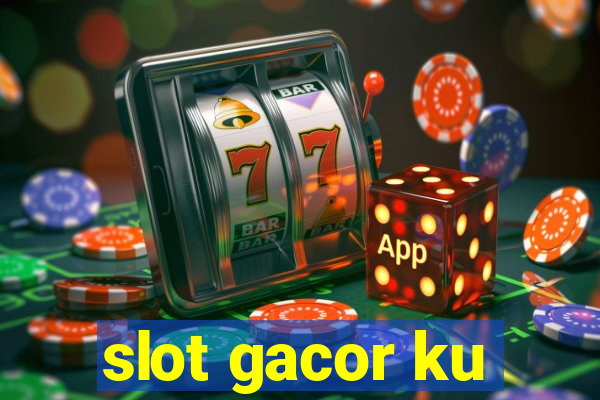 slot gacor ku