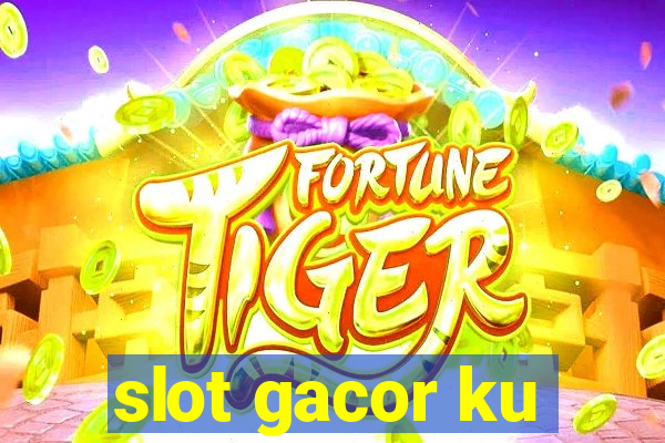 slot gacor ku