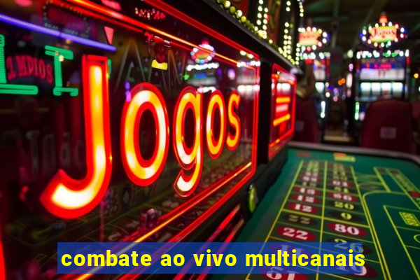 combate ao vivo multicanais