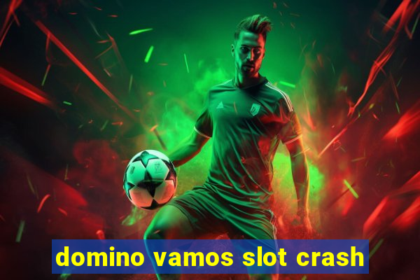 domino vamos slot crash