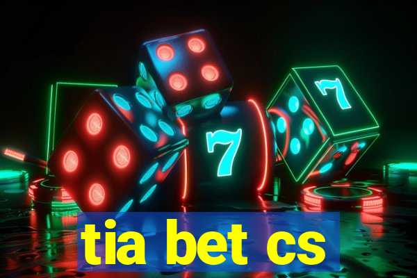 tia bet cs