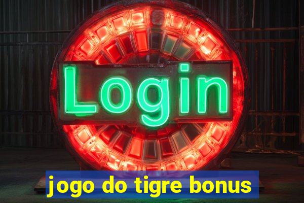 jogo do tigre bonus