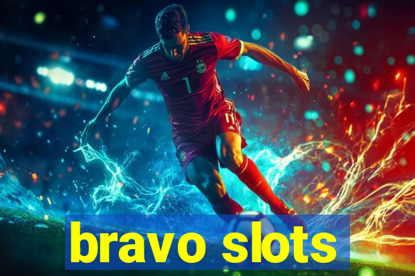 bravo slots