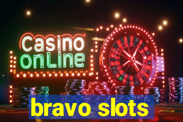 bravo slots