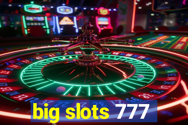 big slots 777