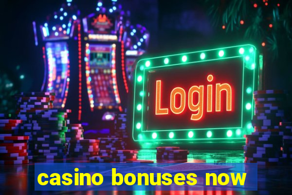 casino bonuses now