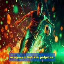 uruguai x bolívia palpites